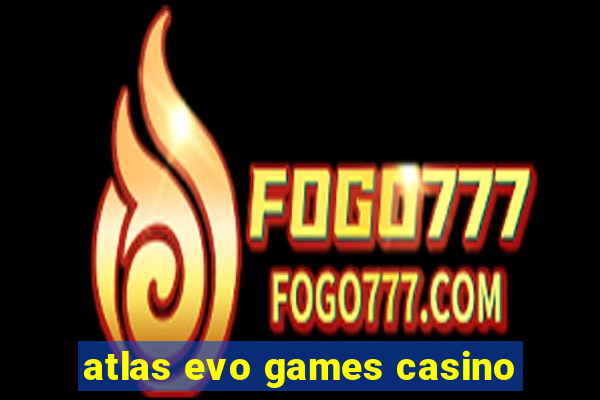 atlas evo games casino